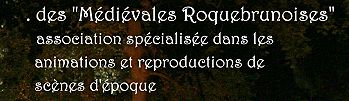 Cliquez pour d�couvrir l'Association ''M�di�vales Roquebrunoises''